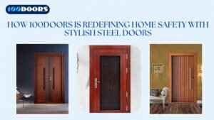 Read more about the article How 100Doors Is Redefining Home Safety with Stylish Steel Doors